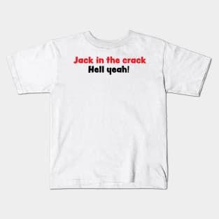 Jack in the crack, Hell yeah! Kids T-Shirt